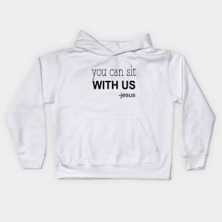 You can sit with us jesus Kids Hoodie